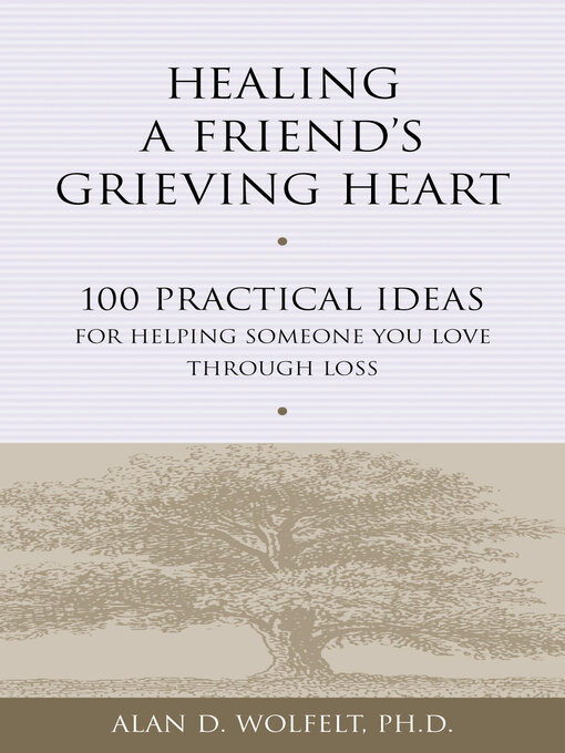 Title details for Healing a Friend's Grieving Heart by Alan D Wolfelt - Available